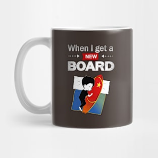 Surfing, Kitesurfing, Windsurfing, When I Get A New Board Mug